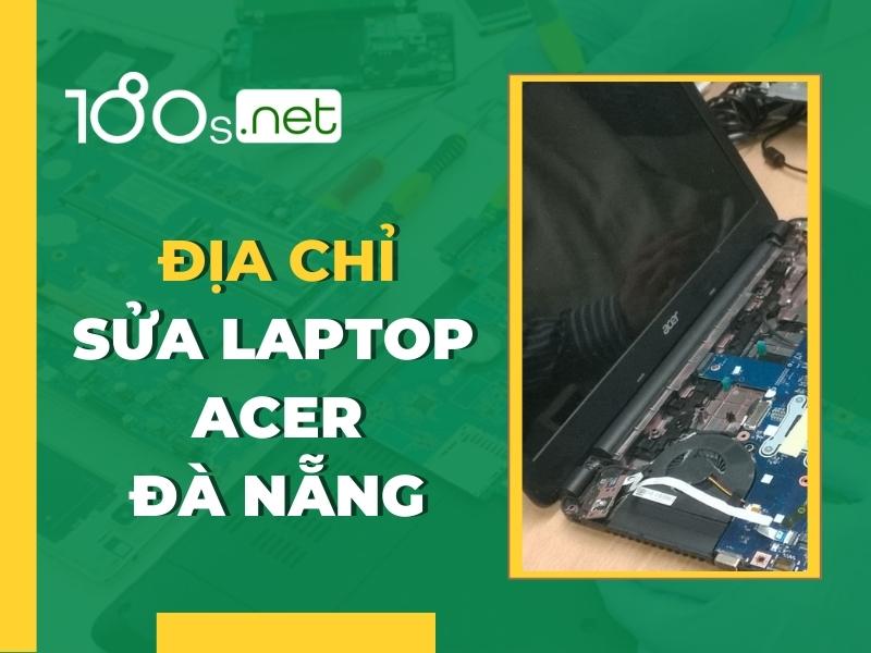Địa chỉ sửa Laptop Acer Đà Nẵng 