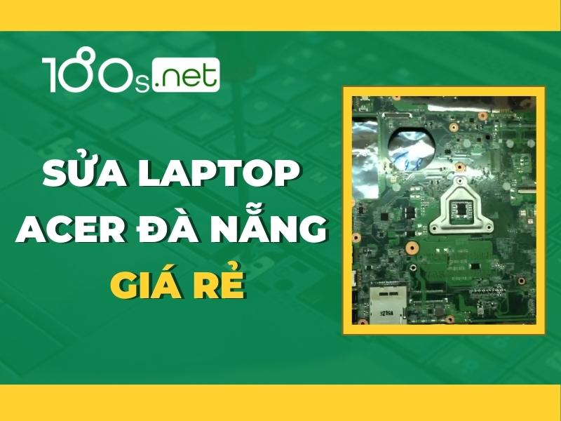 Sửa Laptop Acer Đà Nẵng giá rẻ