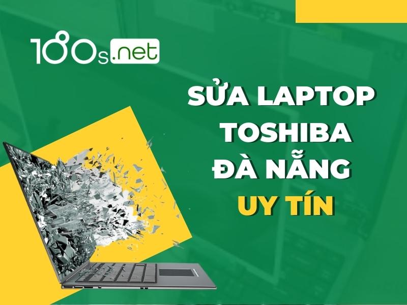 Sửa laptop Toshiba Đà Nẵng uy tín