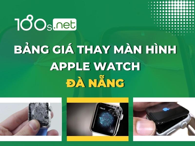 Bảng giá thay màn hình Apple Watch Đà Nẵng